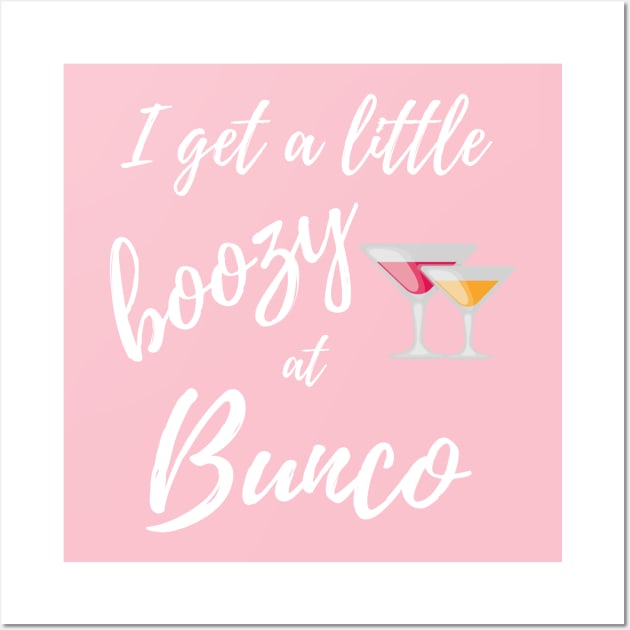 I Get a Little Boozy at Bunco Fun Dice Game Night T-Shirt Sweatshirt Wall Art by MalibuSun